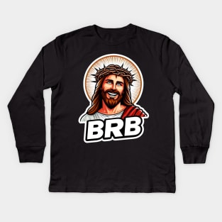 BRB meme Jesus Christ is coming soon Kids Long Sleeve T-Shirt